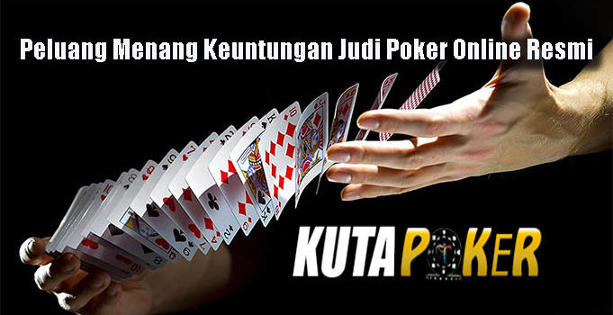 Peluang Menang Keuntungan Judi Poker Online Resmi