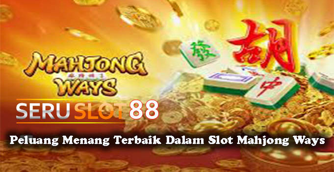 Peluang Menang Terbaik Dalam Slot Mahjong Ways