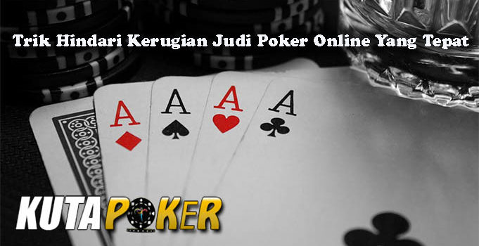 Trik Hindari Kerugian Judi Poker Online Yang Tepat